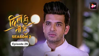 Dil Hi Toh Hai (Season 2)  Episode 26  | One last time | Yogita Bihani, Karan Kundra