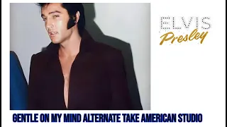 Elvis Presley Gentle on my Mind Alternate Take American Sound Studios