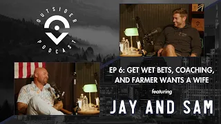 Ep. 6: Get Wet Bets, Coaching, and Farmer Wants a Wife featuring Jay and Sam