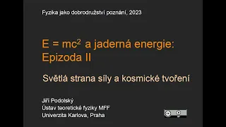 Jiří Podolský: E=mc2 a jaderná energie - Epizoda II - Světlá strana síly a ko... (MFF-FJDP 9.3.2023)