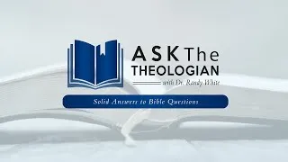 Ask The Theologian | Tuesday February 4, 2020