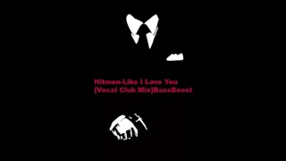 The Hitmen-like i love you (vocal club mix) Bass boosted