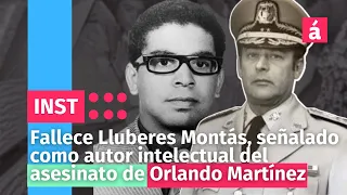 Fallece Lluberes Montás, señalado como autor intelectual del asesinato de Orlando Martínez