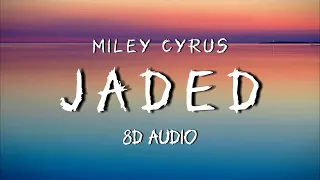 Jaded - Miley Cyrus [8D AUDIO] // LYRICS (Use Headphones)