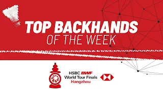 HSBC BWF World Tour Finals 2023 | Top Backhands of the Week