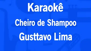 Karaokê Cheiro De Shampoo - Gusttavo Lima