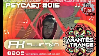 🎧 Psycast Amantes do Trance ૐ SET #015 Fluffkin "Melodic Injection"