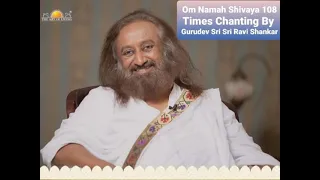 OM NAMAH SHIVAYA 108 Times Chanting By GURUDEV SRI SRI RAVI SHANKAR JI