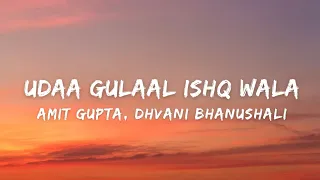 Udaa Gulaal Ishq Wala (Lyrics) - Dhvani Bhanushali, Amit Gupta | Janhit Mein Jaari | Nushrratt, Anud