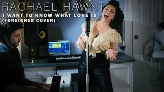 I Want To Know What Love Is - Foreigner Cover by Rachael Hawnt