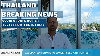 Thailand Breaking News Covid Update No PCR Tests from the 1st May