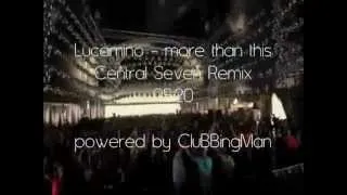 Lucamino - more than this [Central Seven Remix] HQ