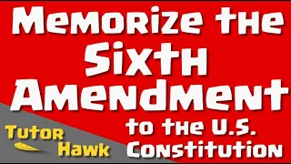 Memorize the Sixth Amendment to the U.S. Constitution