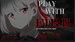 Lycoris Recoil [AMV]- Play with fire