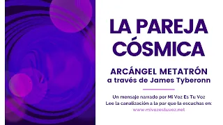 LA PAREJA CÓSMICA | Arcángel Metatrón a través de James Tyberonn