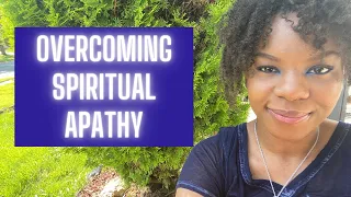 SPIRITUAL APATHY: What is it and How to Overcome| 3 Tips