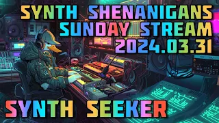 Sunday Synth Shenanigans | Stream 2024.03.31