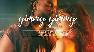 yimmy yimmy |Slowed + Reverb  | Lofi song 🎵  | #trending #songlyrics #song #lofimusic #lofisong
