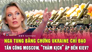 Toàn cảnh quốc tế: Nga tung bằng chứng Ukraine chỉ đạo tấn công Moscow, “thảm kịch” ập đến Kiev?