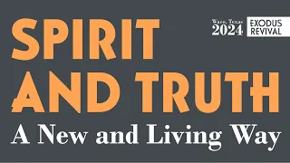 Spirit and Truth: A New and Living Way | Dan Lancaster | Exodus Revival Texas 2024