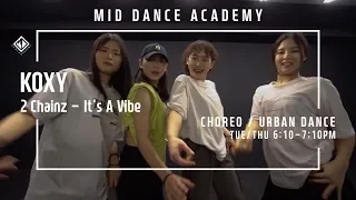 KOXY(이진경) / 2 Chainz - It's A Vibe  / 얼반댄스,코레오 / 엠아이디 신촌댄스학원