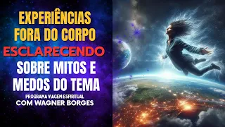 EXPERIÊNCIAS FORA DO CORPO ESCLARECENDO SOBRE MITOS E MEDOS DO TEMA