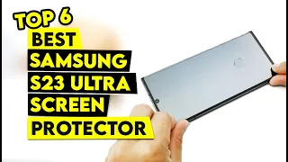 Top 6 Best Samsung S23 Ultra Screen Protector 2023!🔥🔥✅ Protect Your Investment....🔥