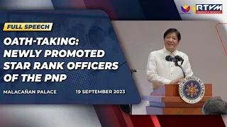 Oath-taking: Newly Promoted Star Rank Officers of the Philippine National Police (Speech) 09/19/2023