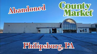 Abandoned County Market - Philipsburg, PA