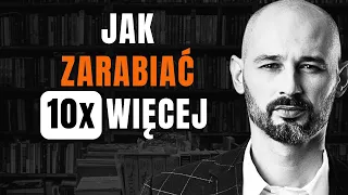 Jak Zarobić 10x Więcej (I Tego Nie Stracić)