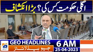 Geo News Headlines 6 AM | PPP - Asif Zardari Big Statement | 25th Apr 2023