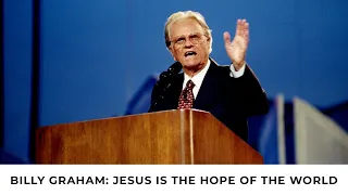 Jesus, The Hope of the World | Billy Graham Classic Sermon