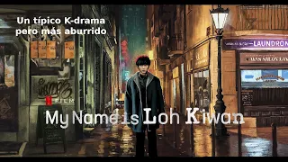 me llamo Loh Kiwan otra desgracia romántica y aburrida típica de los K-dramas.