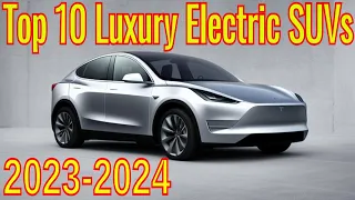 Top 10 Luxury Electric SUVs for 2023-2024:Ultimate Preview!!!!