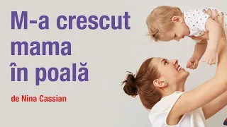 "M-a crescut mama în poală", de Nina Cassian