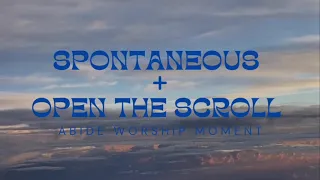 Open The Scroll (Spontaneous) - Abide