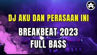 DJ BREAKBEAT TERBARU 2023 AKU DAN PERASAAN INI