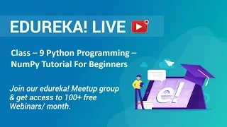 Class - 9 Python Programming | NumPy Tutorial For Beginners - Introduction To NumPy | Edureka