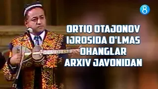 Ortiq Otajonov ijrosida o'lmas ohanglar - Arxiv