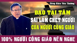 "ĐẠO TẠI TÂM" Sai Lầm Chết Người Của Người Công Giáo | Lm Matthew Nguyễn Khắc Hy