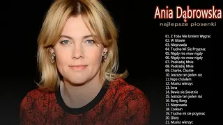 Ania Dąbrowska najlepsze piosenki - Ania Dąbrowska Największe hity