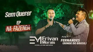 Sem Querer - Erivan Morais & Collo de Menina - feat. Fernandes (Bonde do Brasil) - [Clipe Oficial]
