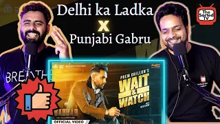 Wait & Watch | Prem Dhillon | Babbar | Amar Hundal | Bros Reactions