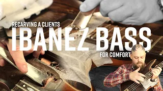 Recarving a Clients Ibanez Bass for Comfort | Custom Shop