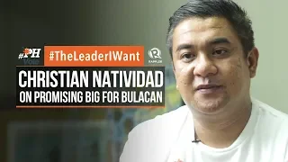 #TheLeaderIWant: Christian Natividad on promising big for Bulacan