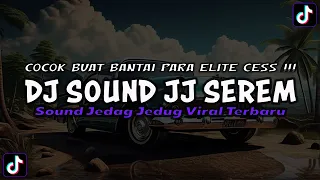 DJ SOUND JJ SEREM COCOK BUAT BANTAI PARA ELITE CEES MENGKANE JEDAG JEDUG VIRAL TIKTOK TERBARU 2024