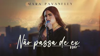 Não Passa de Ex - Mara Pavanelly (Clipe Oficial)