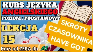 Kurs ANGIELSKIEGO od 0 do A1 - Lekcja 15. CZASOWNIK "HAVE GOT" - SKRÓTY!