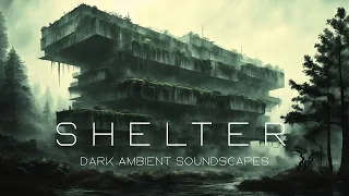 Shelter - Post Apocalyptic Dark Ambient Music - Dystopian Ambient Meditation
