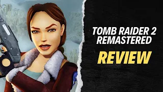 Tomb Raider 2 Is Inferior To The First Game (Remastered Review)